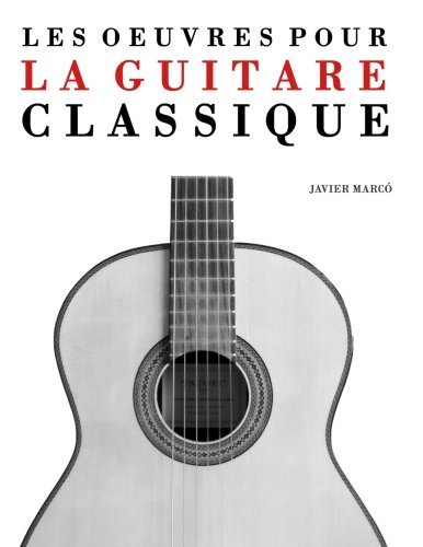 Cover for Javier Marcó · Les Oeuvres Pour La Guitare Classique: Solos, Duos, Trios et Quatuors (Pocketbok) [French edition] (2014)