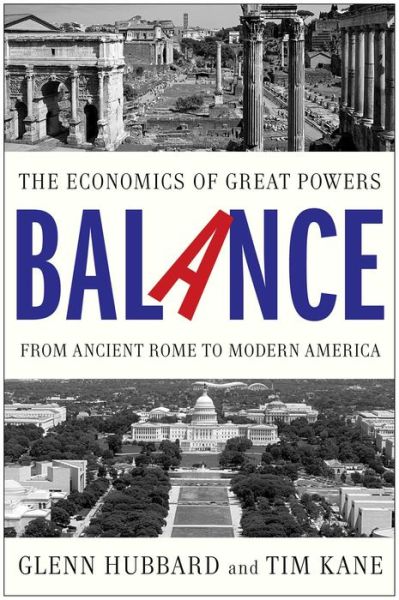 Cover for Glenn Hubbard · Balance: The Economics of Great Powers from Ancient Rome to Modern America (Paperback Bog) [Reprint edition] (2014)