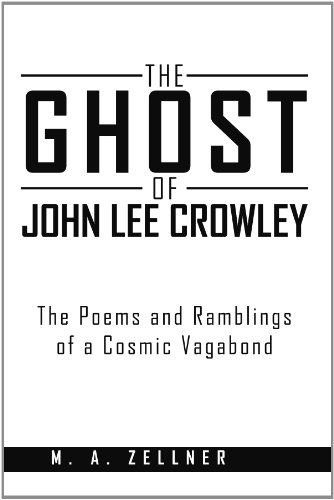 Cover for M A. Zellner · The Ghost of John Lee Crowley: the Poems and Ramblings of a Cosmic Vagabond (Paperback Book) (2012)