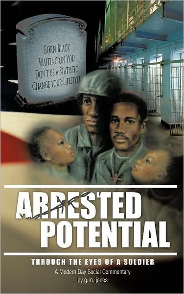 Cover for G M Jones · Arrested Potential: Through the Eyes of a Soldier (Gebundenes Buch) (2012)