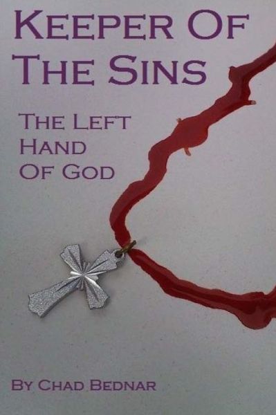 Keeper of the Sins: the Left Hand of God: a Vampire That Works for the Vatican - Chad Bednar - Livros - CreateSpace Independent Publishing Platf - 9781478131267 - 14 de julho de 2012