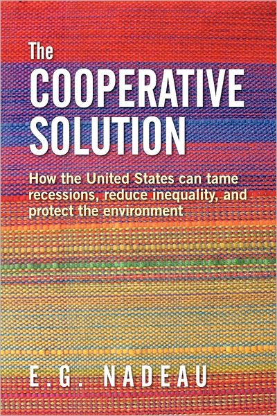 Cover for E G Nadeau · The Cooperative Solution: How the United States Can Tame Recessions, Reduce Inequality, and Protect the Environment (Taschenbuch) (2012)