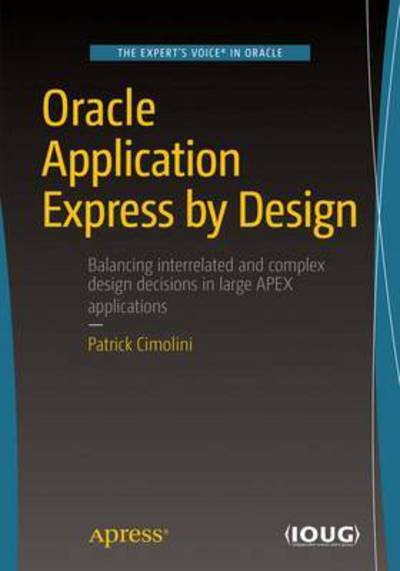 Cover for Patrick Cimolini · Oracle Application Express by Design: Managing Cost, Schedule, and Quality (Paperback Book) [1st edition] (2017)