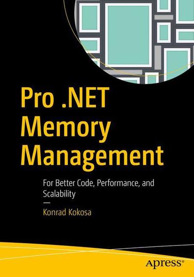 Cover for Konrad Kokosa · Pro .NET Memory Management: For Better Code, Performance, and Scalability (Paperback Book) [1st edition] (2018)