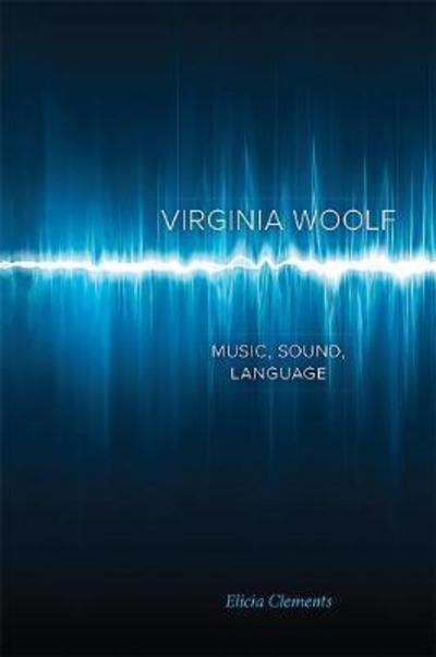 Cover for Elicia Clements · Virginia Woolf: Music, Sound, Language (Hardcover Book) (2019)