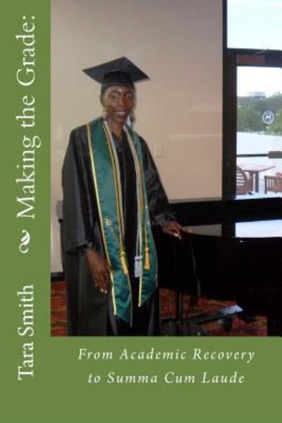 Cover for Ms Tara Smith · Making the Grade: : from Academic Recovery to Summa Cum Laude (Paperback Bog) (2013)