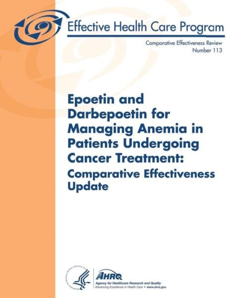 Cover for U S Department of Heal Human Services · Epoetin and Darbepoetin for Managing Anemia in Patients Undergoing Cancer Treatment: Comparative Effectiveness Update: Comparative Effectiveness Revie (Paperback Bog) (2013)