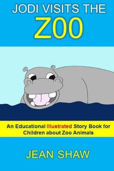 Jodi Visits the Zoo: Children's Illustrated Story Book - Jean Shaw - Kirjat - Createspace - 9781493741267 - keskiviikko 13. marraskuuta 2013