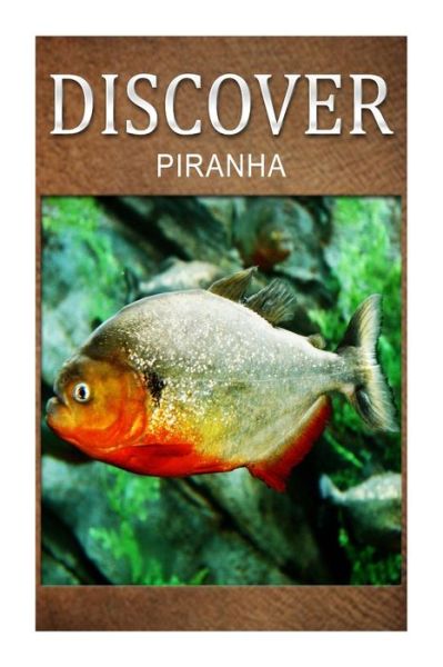 Cover for Discover Press · Piranha - Discover: Early Reader's Wildlife Photography Book (Paperback Book) (2014)