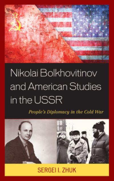 Cover for Sergei I. Zhuk · Nikolai Bolkhovitinov and American Studies in the USSR: People's Diplomacy in the Cold War (Paperback Book) (2020)