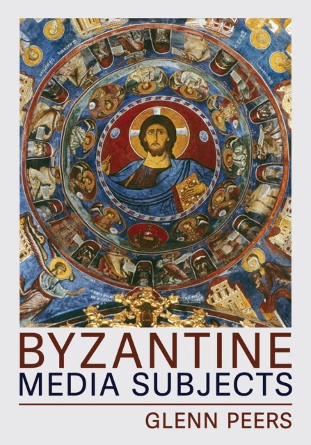Glenn A. Peers · Byzantine Media Subjects - Medieval Societies, Religions, and Cultures (Paperback Bog) (2024)