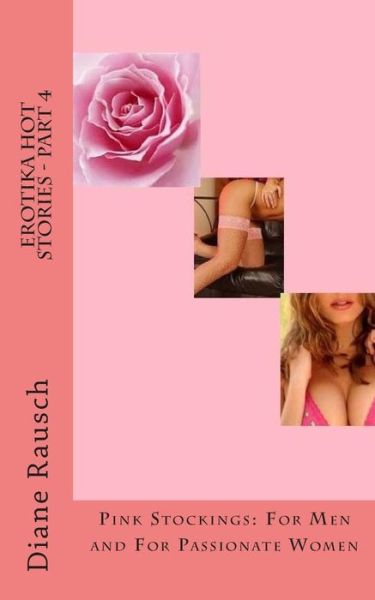 Cover for Ms Diane Rausch · Erotika Hot Stories - Part 4: Pink Stockings: for men and for Parrionate Women (Paperback Book) (2014)