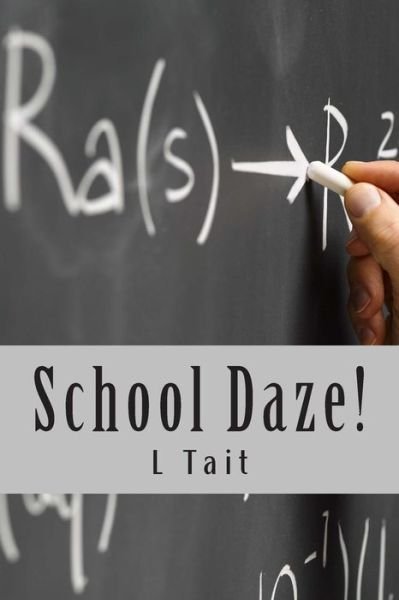 Cover for L Tait · School Daze: the Happiest Days of Your Life? (Pocketbok) (2014)