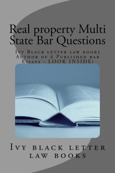 Cover for Ivy Black Letter Law Books · Real Property Multi State Bar Questions: Ivy Black Letter Law Books Author of 6 Published Bar Essays - Look Inside! (Paperback Bog) (2014)