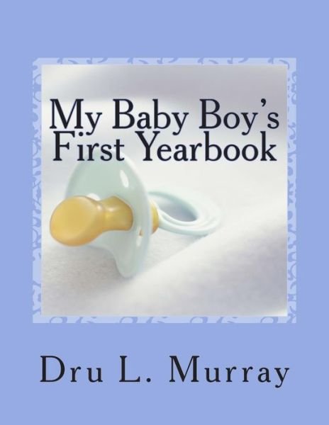 Cover for Dru L Murray · My Baby Boy's First Yearbook (Taschenbuch) (2014)