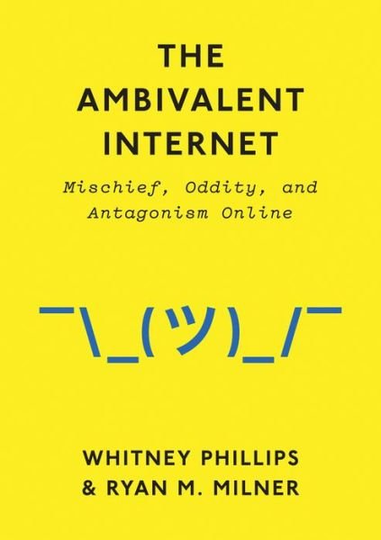 Cover for Whitney Phillips · The Ambivalent Internet: Mischief, Oddity, and Antagonism Online (Gebundenes Buch) (2017)