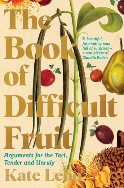 Cover for Kate Lebo · The Book of Difficult Fruit: Arguments for the Tart, Tender, and Unruly (Paperback Book) (2022)