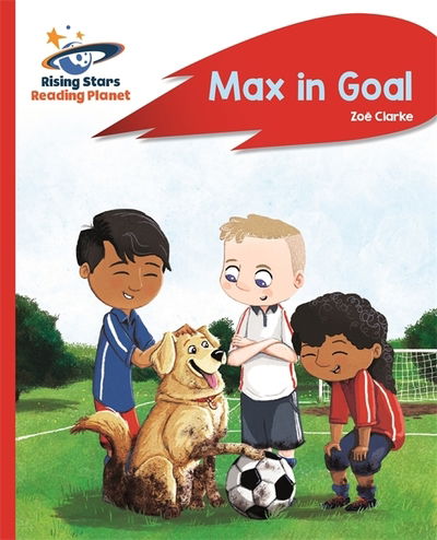 Reading Planet - Max in Goal - Red B: Rocket Phonics - Rising Stars Reading Planet - Zoe Clarke - Books - Rising Stars UK Ltd - 9781510433267 - June 29, 2018