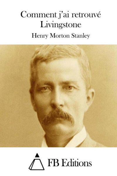 Cover for Henry Morton Stanley · Comment J'ai Retrouve Livingstone (Paperback Book) (2015)
