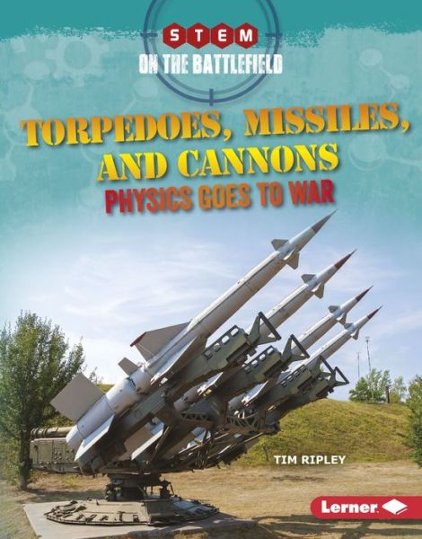 Cover for Tim Ripley · Torpedoes, Missiles, and Cannons Physics Goes to War (Book) (2017)