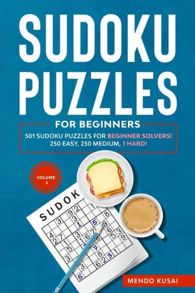 Cover for Mendo Kusai · Sudoku Puzzles for Beginners 501 Sudoku Puzzles for Beginner Solvers! 250 Easy, 250 Medium, 1 Hard! Volume 1 (Paperback Book) (2020)