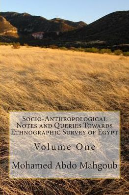 Cover for Mohamed Abdo Mahgoub Prof · Socio-anthropological Notes and Queries Towards Ethnographic Survey of Egypt: Volume One (Paperback Book) (2015)