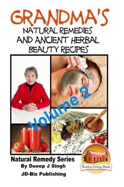 Cover for Dueep J Singh · Grandma's Natural Remedies and Ancient Herbal Beauty Recipes Volume 2 (Taschenbuch) (2015)