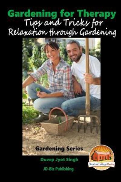 Gardening for Therapy - Tips and Tricks for Relaxation through Gardening - Dueep Jyot Singh - Książki - CreateSpace Independent Publishing Platf - 9781518622267 - 15 października 2015