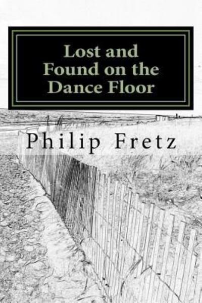 Lost and Found on the Dance Floor - Philip Fretz - Kirjat - Createspace Independent Publishing Platf - 9781518680267 - tiistai 15. joulukuuta 2015