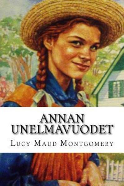 Annan unelmavuodet - Lucy Maud Montgomery - Books - Createspace Independent Publishing Platf - 9781519117267 - November 4, 2015