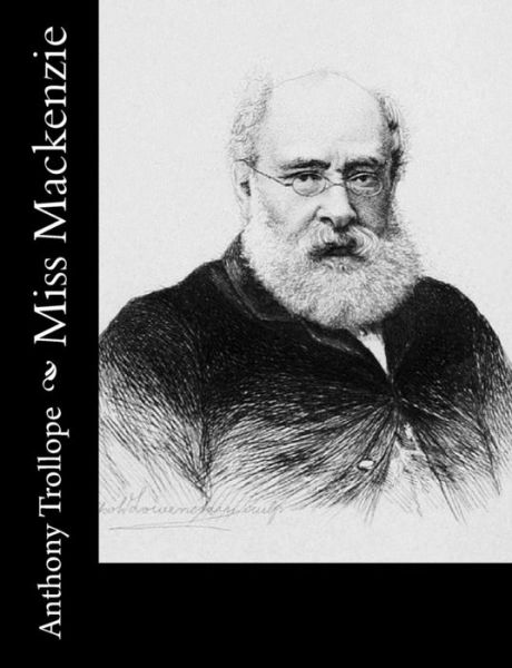 Miss Mackenzie - Anthony Trollope - Książki - Createspace Independent Publishing Platf - 9781519469267 - 24 listopada 2015