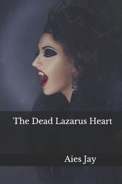 Cover for Aies Jay · The Dead Lazarus Heart (Pocketbok) (2017)