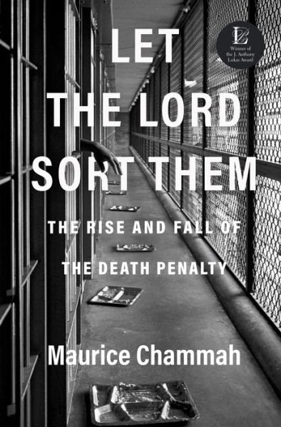 Cover for Maurice Chammah · Let the Lord Sort Them: The Rise and Fall of the Death Penalty (Inbunden Bok) (2021)