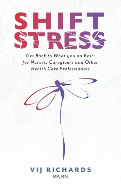 Cover for Vij Richards · SHIFT Stress: Get Back to What you do Best: for Nurses, Caregivers and other Health Care Professionals (Pocketbok) (2020)