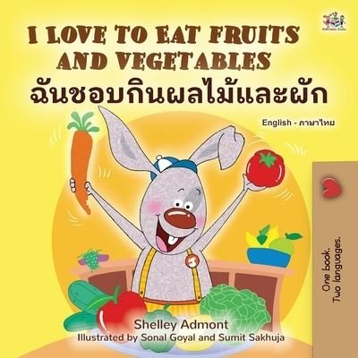 Cover for Shelley Admont · I Love to Eat Fruits and Vegetables (English Thai Bilingual Children's Book) (Taschenbuch) (2022)