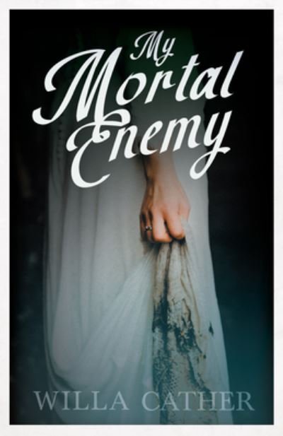 Cover for Willa Cather · My Mortal Enemy (Book) (2022)