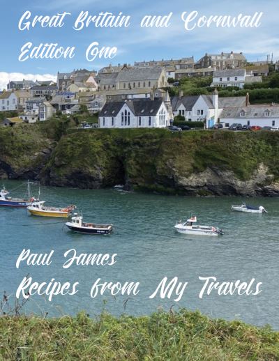 Cover for Paul James · Recipes from My Travels: Great Britain and Cornwall: Edition One (Paperback Book) (2021)