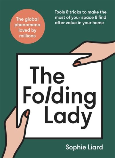 Cover for Sophie Liard · The Folding Lady: Tools &amp; tricks to make the most of your space &amp; find after value in your home (Gebundenes Buch) (2022)