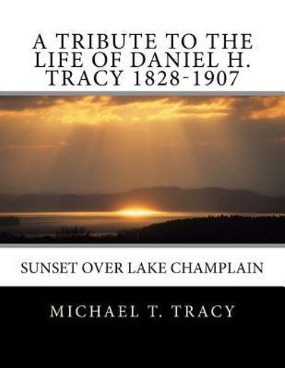 Cover for Michael T Tracy · A Tribute to the Life of Daniel H. Tracy 1828-1907 (Paperback Book) (2016)