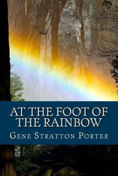 Cover for Gene Stratton Porter · At the Foot of the Rainbow (Paperback Book) [English edition] (2016)