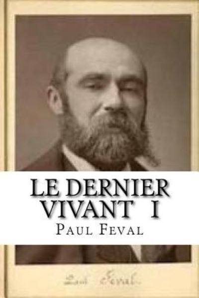 Cover for Paul Feval · Le dernier vivant I (Paperback Book) (2016)