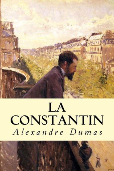 La Constantin - Alexandre Dumas - Books - Createspace Independent Publishing Platf - 9781533146267 - May 8, 2016