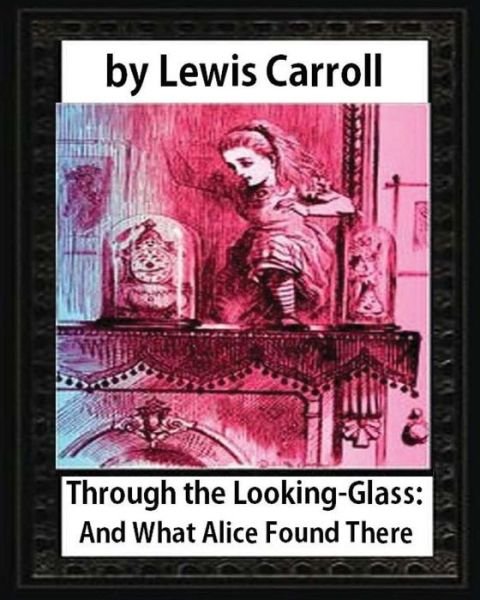 Through the Looking-Glass - Lewis Carroll - Livros - Createspace Independent Publishing Platf - 9781533175267 - 10 de maio de 2016