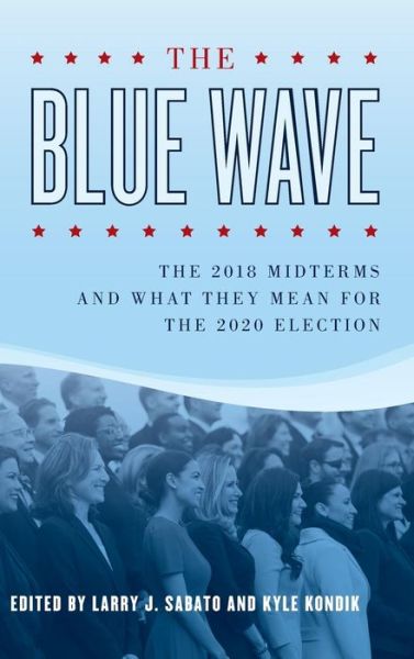 Cover for Larry Sabato · The Blue Wave: The 2018 Midterms and What They Mean for the 2020 Elections (Hardcover Book) (2019)