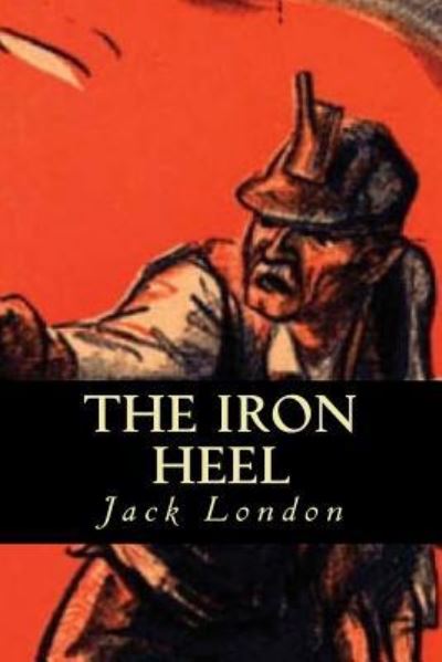 The Iron Heel - Jack London - Książki - Createspace Independent Publishing Platf - 9781539764267 - 27 października 2016