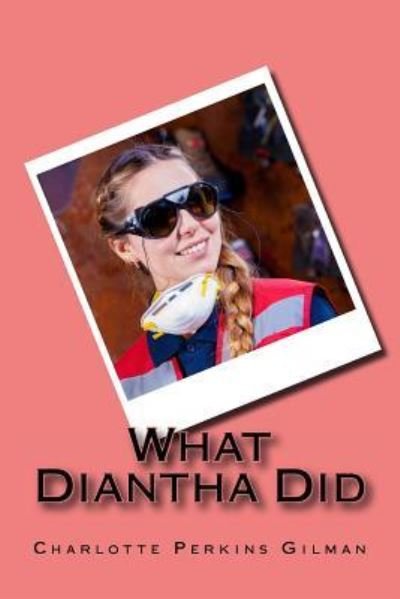 What Diantha Did - Charlotte Perkins Gilman - Books - Createspace Independent Publishing Platf - 9781542647267 - January 20, 2017