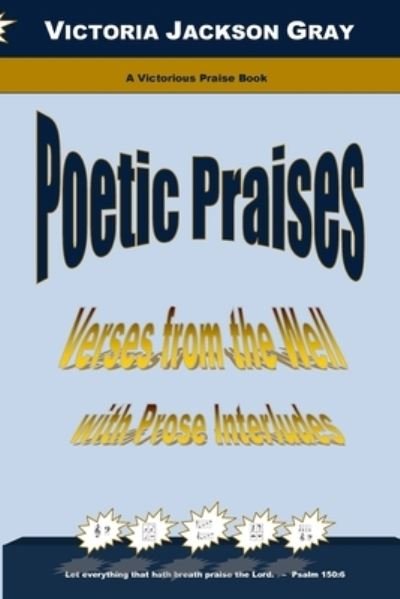 Victoria Jackson Gray · Poetic Praises (Paperback Book) (2017)