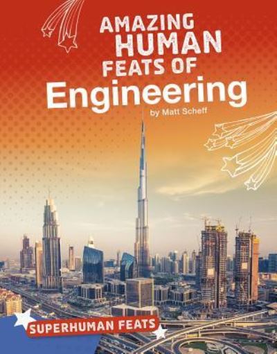 Superhuman Feats: Amazing Human Feats of Engineering - Matt Scheff - Książki - Capstone Press - 9781543541267 - 1 sierpnia 2018