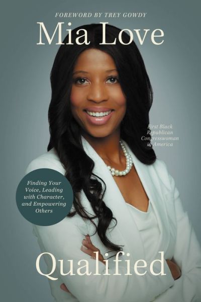 Cover for Mia Love · Qualified: Finding Your Voice, Leading with Character, and Empowering Others (Hardcover Book) (2023)