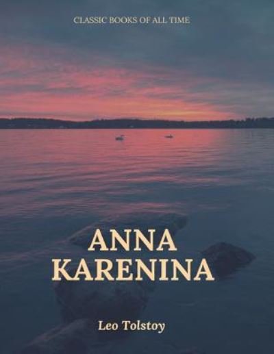 Anna Karenina - Leo Tolstoy - Kirjat - Createspace Independent Publishing Platf - 9781547220267 - keskiviikko 7. kesäkuuta 2017